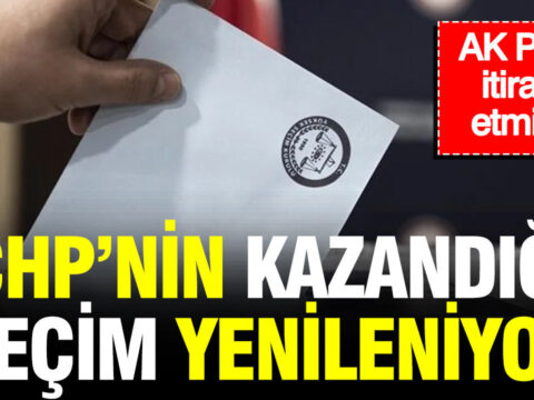 Ak parti itiraz etmisti chpnin kazandigi secim yenileniyor jsHbyqY5