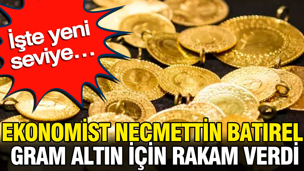 Ekonomist necmettin batirel gram altin icin rakam verdi iste yeni seviye qdZg7MUF